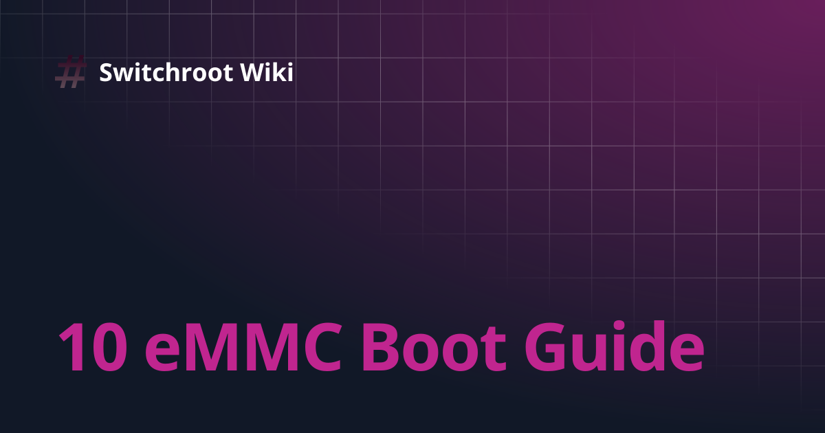 10 eMMC Boot Guide | Switchroot Wiki